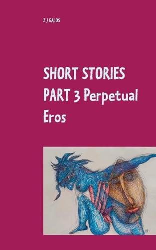 Short Stories Part 3 Perpetual Eros: Book V / Book VI