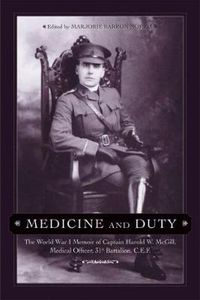 Cover image for Medicine and Duty: The World War I Memoir of Captain Harold W. McGill, Medical Officer, 31st Battalion C.E.F.