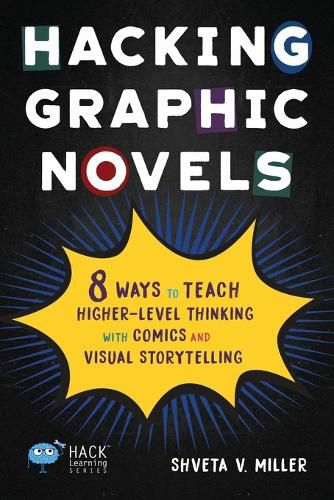 Cover image for Hacking Graphic Novels: 8 Ways to Teach Higher-Level Thinking with Comics and Visual Storytelling