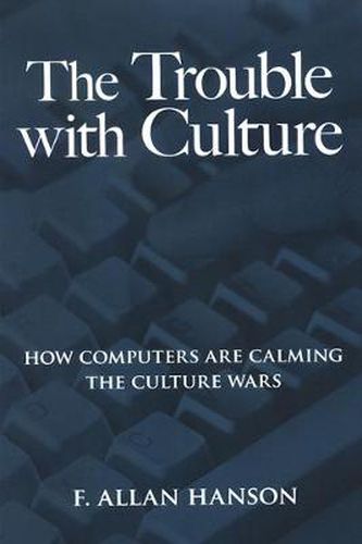 Cover image for The Trouble with Culture: How Computers Are Calming the Culture Wars