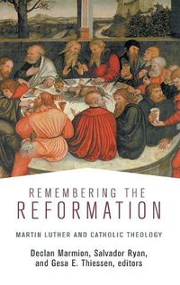 Cover image for Remembering the Reformation: Martin Luther and Catholic Theology