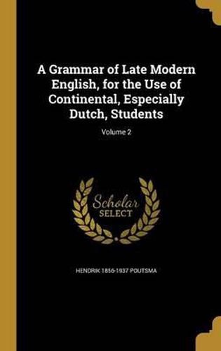 Cover image for A Grammar of Late Modern English, for the Use of Continental, Especially Dutch, Students; Volume 2