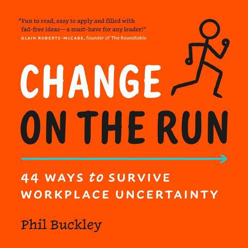Cover image for Change on the Run: 44 Ways to Survive Workplace Uncertainty