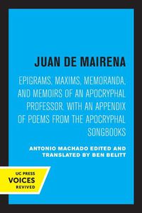 Cover image for Juan de Mairena: Epigrams, Maxims, Memoranda, and Memoirs of an Apocryphal Professor. With an Appendix of Poems from the Apocryphal Songbooks