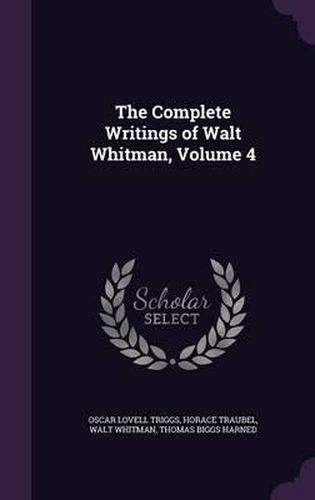 Cover image for The Complete Writings of Walt Whitman, Volume 4