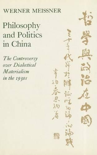 Cover image for Philosophy and Politics in China: The Controversy Over Dialectical Materialism in the 1930's