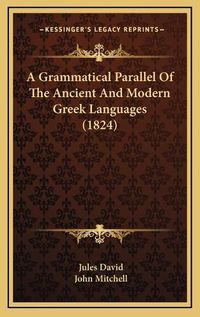 Cover image for A Grammatical Parallel of the Ancient and Modern Greek Languages (1824)