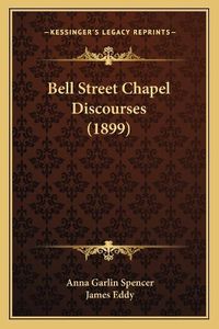 Cover image for Bell Street Chapel Discourses (1899)