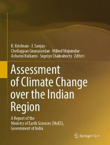 Assessment of Climate Change over the Indian Region: A Report of the Ministry of Earth Sciences (MoES), Government of India