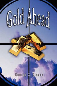 Cover image for Gold Ahead by George S. Clason (the Author of the Richest Man in Babylon)