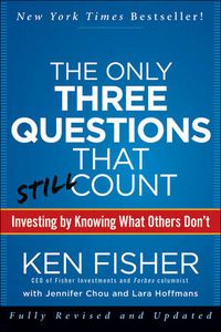 Cover image for Only Three Questions That Still Count: Investing by Knowing What Others Don't