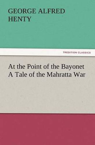 Cover image for At the Point of the Bayonet a Tale of the Mahratta War