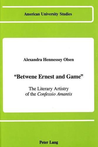 Cover image for Betwene Ernest and Game: The Literary Artistry of the Confessio Amantis