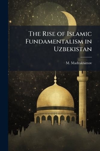 Cover image for The Rise of Islamic Fundamentalism in Uzbekistan