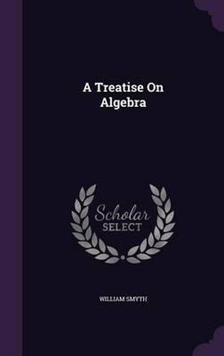 A Treatise on Algebra