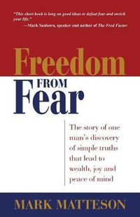 Cover image for Freedom from Fear: The Story of One Man's Discovery of Simple Truths that Led to Wealth, Joy and Peace of Mind