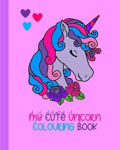 Cover image for My Cute Unicorn Colouring Book: 100 Pages To Colour