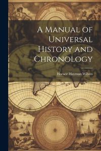 Cover image for A Manual of Universal History and Chronology