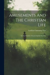 Cover image for Amusements And The Christian Life