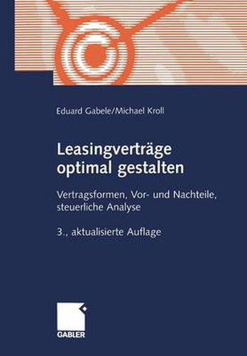 Leasingvertrage Optimal Gestalten: Vertragsformen, Vor- Und Nachteile, Steuerliche Analyse