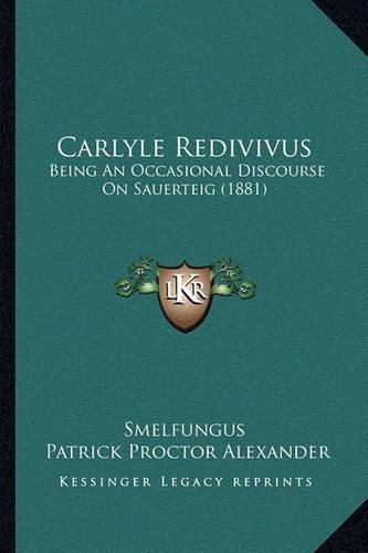 Carlyle Redivivus: Being an Occasional Discourse on Sauerteig (1881)