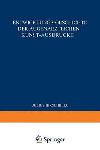 Cover image for Entwicklungs-Geschichte Der Augenarztlichen Kunst-Ausdrucke: Sonderabdruck Aus Dem Anhang Zur Geschichte Der Augenheilkunde, Handbuch Der Gesamten Augenheilkunde, XV. Band