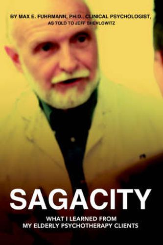 Cover image for Sagacity: What I Learned From My Elderly Psychotherapy Clients