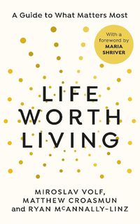 Cover image for Life Worth Living: A guide to what matters most