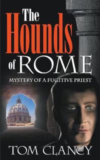 Cover image for The Hounds of Rome: Mystery of a Fugitive Priest