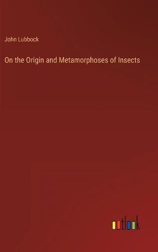 Cover image for On the Origin and Metamorphoses of Insects