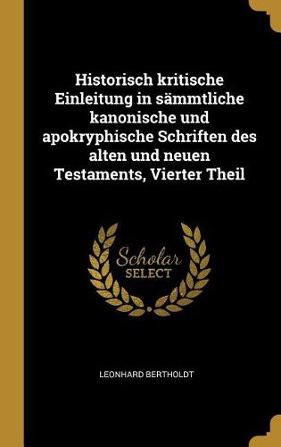 Cover image for Historisch kritische Einleitung in saemmtliche kanonische und apokryphische Schriften des alten und neuen Testaments, Vierter Theil