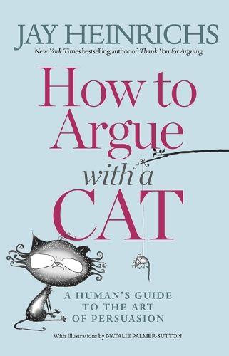 Cover image for How to Argue with a Cat: A Human's Guide to the Art of Persuasion