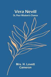 Cover image for Vera Nevill; Or, Poor Wisdom's Chance