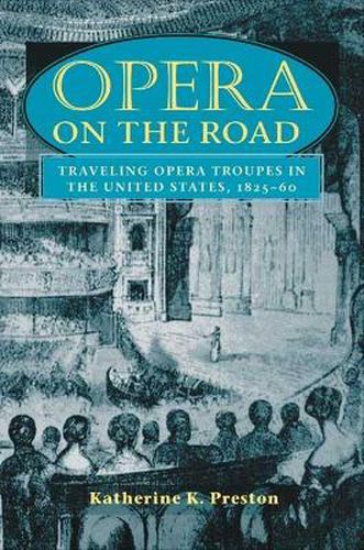 Cover image for Opera on the Road: Traveling Opera Troupes in the United States, 1825-60