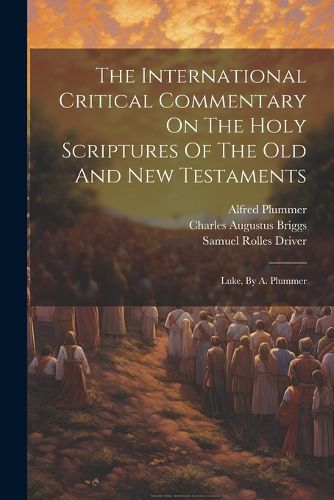 The International Critical Commentary On The Holy Scriptures Of The Old And New Testaments