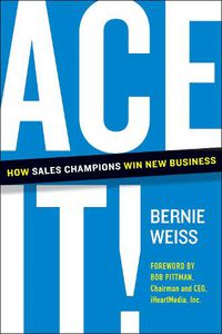 Cover image for Ace It!: How Sales Champions Win New Business
