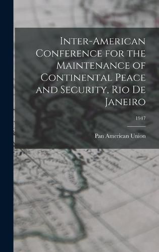 Cover image for Inter-American Conference for the Maintenance of Continental Peace and Security, Rio De Janeiro; 1947