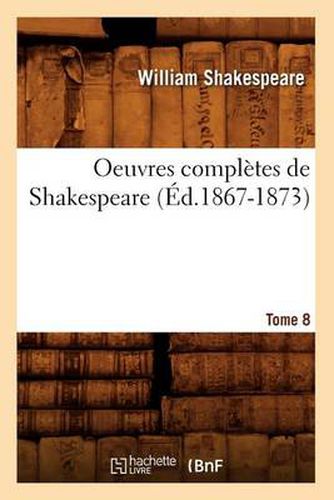 Oeuvres Completes de Shakespeare. Tome 8 (Ed.1867-1873)
