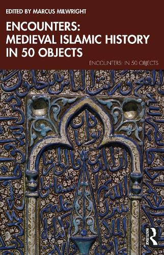 Cover image for Encounters: Medieval Islamic History in 50 Objects