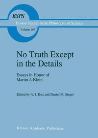 Cover image for No Truth Except in the Details: Essays in Honor of Martin J. Klein