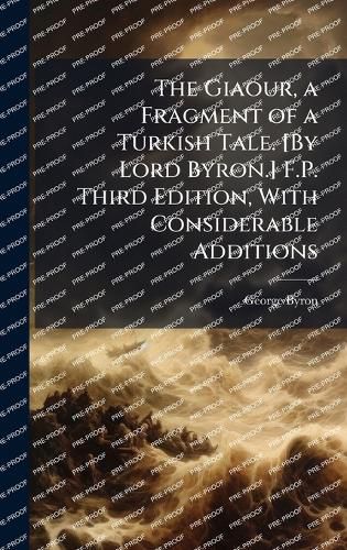 Cover image for The Giaour, a Fragment of a Turkish Tale. [By Lord Byron.] F.P. Third Edition, With Considerable Additions