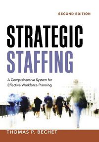 Cover image for Strategic Staffing: A Comprehensive System for Effective Workforce Planning