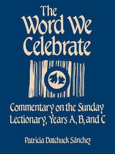 Cover image for The Word We Celebrate: Commentary on the Sunday Lectionary, Years A, B & C