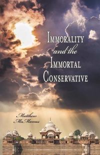 Cover image for Immorality and the Immortal Conservative