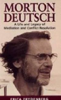 Cover image for Morton Deutsch: A Life and Legacy of Mediation and Conflict Resolution