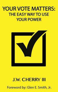 Cover image for Your Vote Matters: The Easy Way to Use Your Power