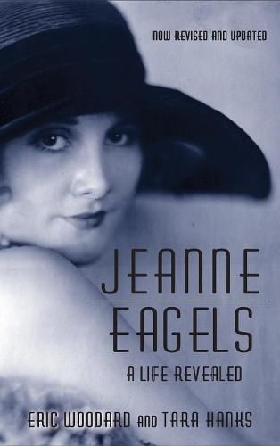 Cover image for Jeanne Eagels: A Life Revealed (Fully Revised and Updated) (hardback)