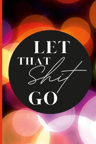 Cover image for Let That Shit Go