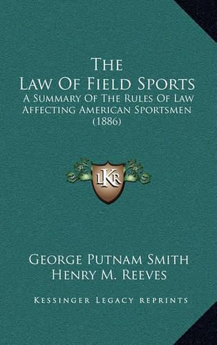 The Law of Field Sports: A Summary of the Rules of Law Affecting American Sportsmen (1886)