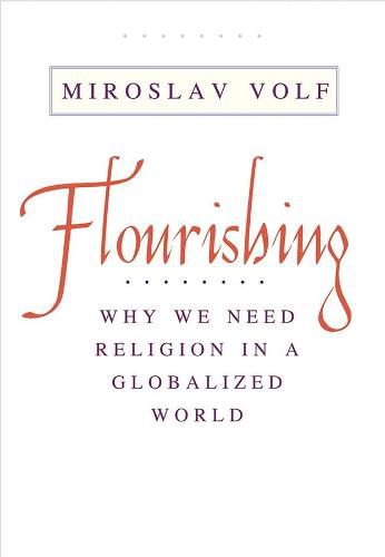 Cover image for Flourishing: Why We Need Religion in a Globalized World